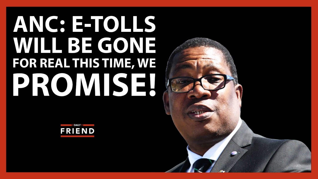 ANC: E-tolls will be gone for real this time, we promise!  | Daily Friend Wrap