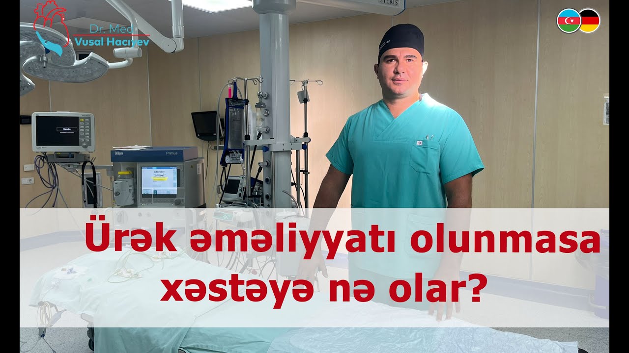 Ürək əməliyyatı olunmasa xəstəyə nə olar? Ürək cərrahı izah edir. (İcbari tibbi sığorta keçərlidir)