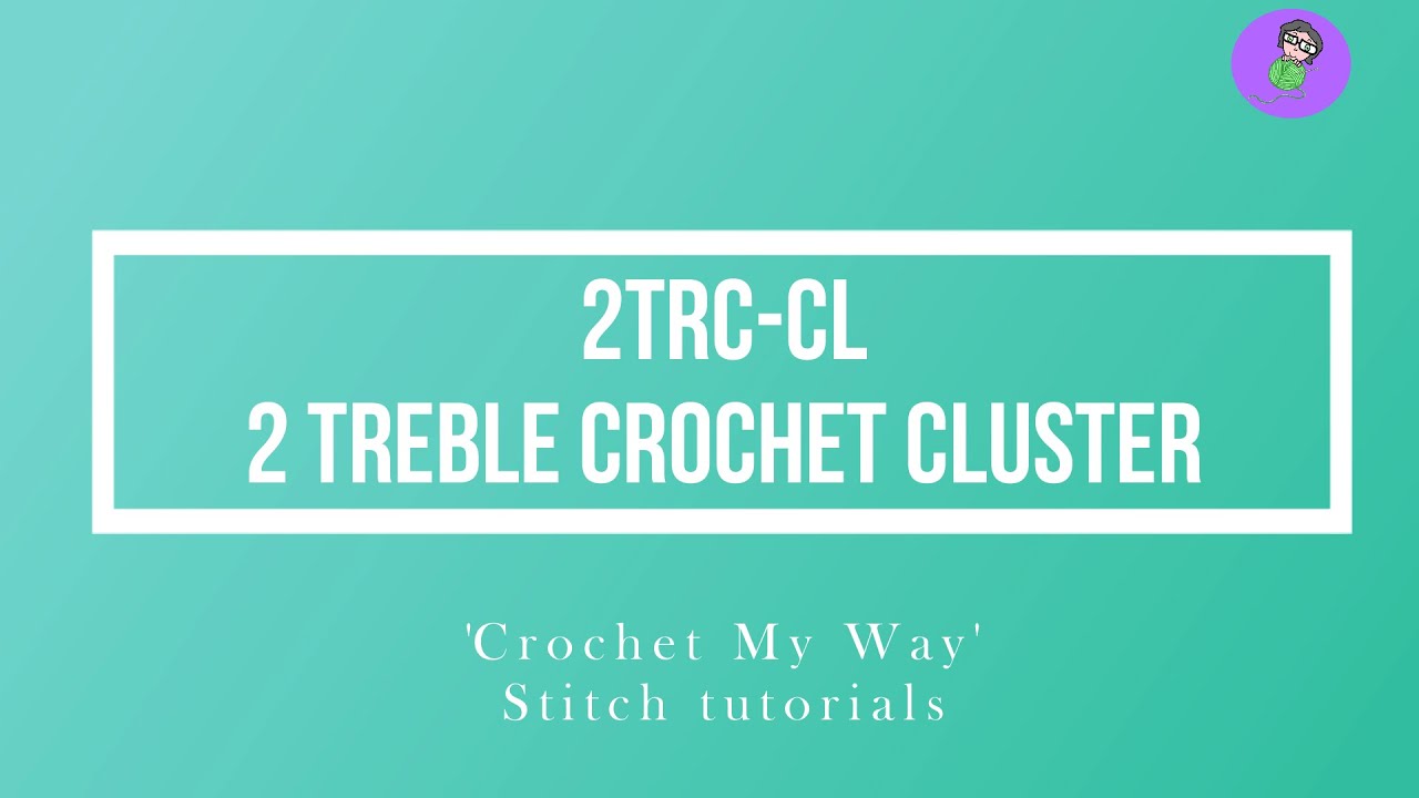 2 Treble Crochet Cluster : 2Trc cl (US Terms)