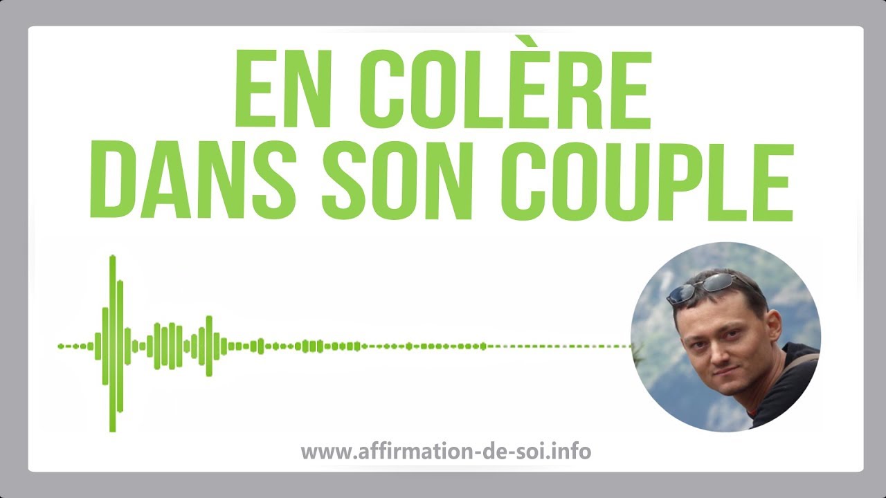 En colère dans son couple : Comment gérer...