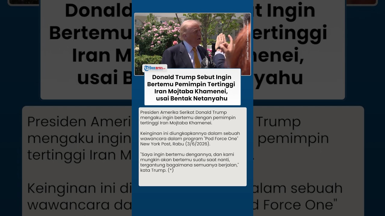 Donald Trump Sebut Ingin Bertemu Pemimpin Tertinggi Iran Mojtaba Khamenei, usai Bentak Netanyahu