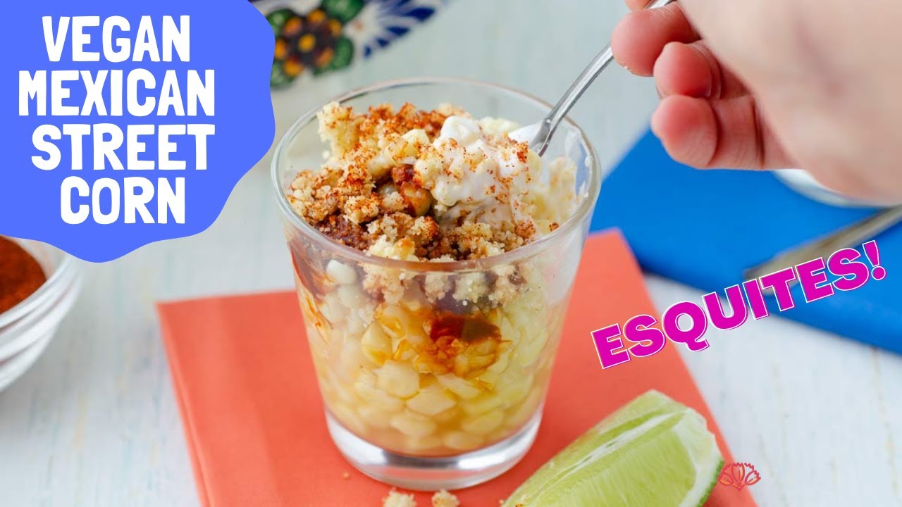 Esquite: Vegan Mexican Street Corn