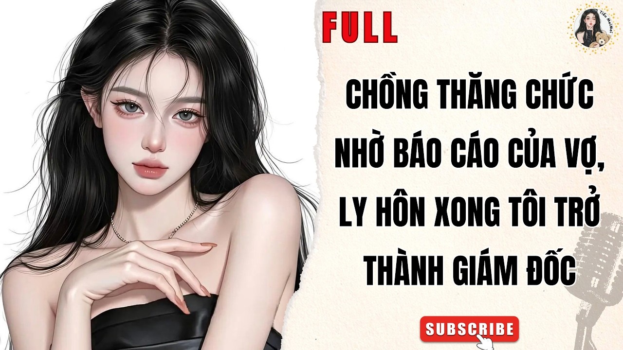 Truyện Audio Nữ Cường | Chồng Thăng Chức Nhờ Báo Cáo Của Vợ, Ly Hôn Xong Tôi Trở Thành Giám Đốc