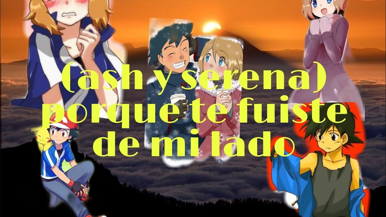 capitulo 1 ash y serena porque te fuiste de mi lado