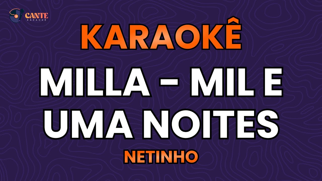 KARAOKÊ 🎤 - MILLA MIL E UMA NOITES - NETINHO