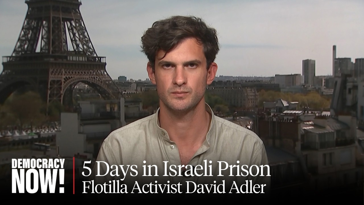 5 Days in Israel's Desert Prison: Jewish Flotilla Activist David Adler on Harrowing Detention Ordeal
