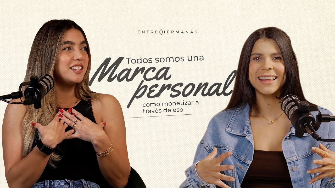 Entre Hermanas: Todos somos una marca personal y cómo monetizar a través de eso