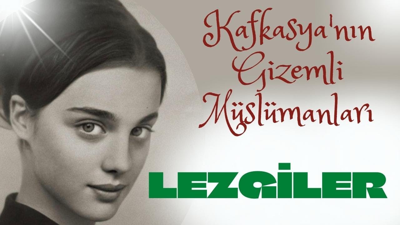 LEZGİLER: AZERBAYCAN VE DAĞISTAN'DA YAŞAYAN MÜSLÜMAN HALK! TÜRK, LAZ, ÇERKES, ÇEÇEN, KIPÇAK, KAFKAS