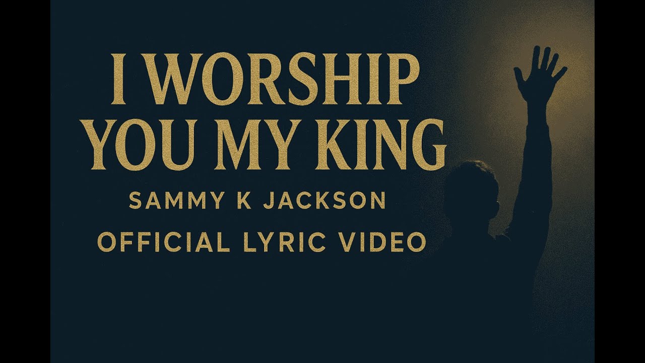 I Worship You My King Lyric video By Sammy K Jackson #GospelMusic  #TraditionalGospel
