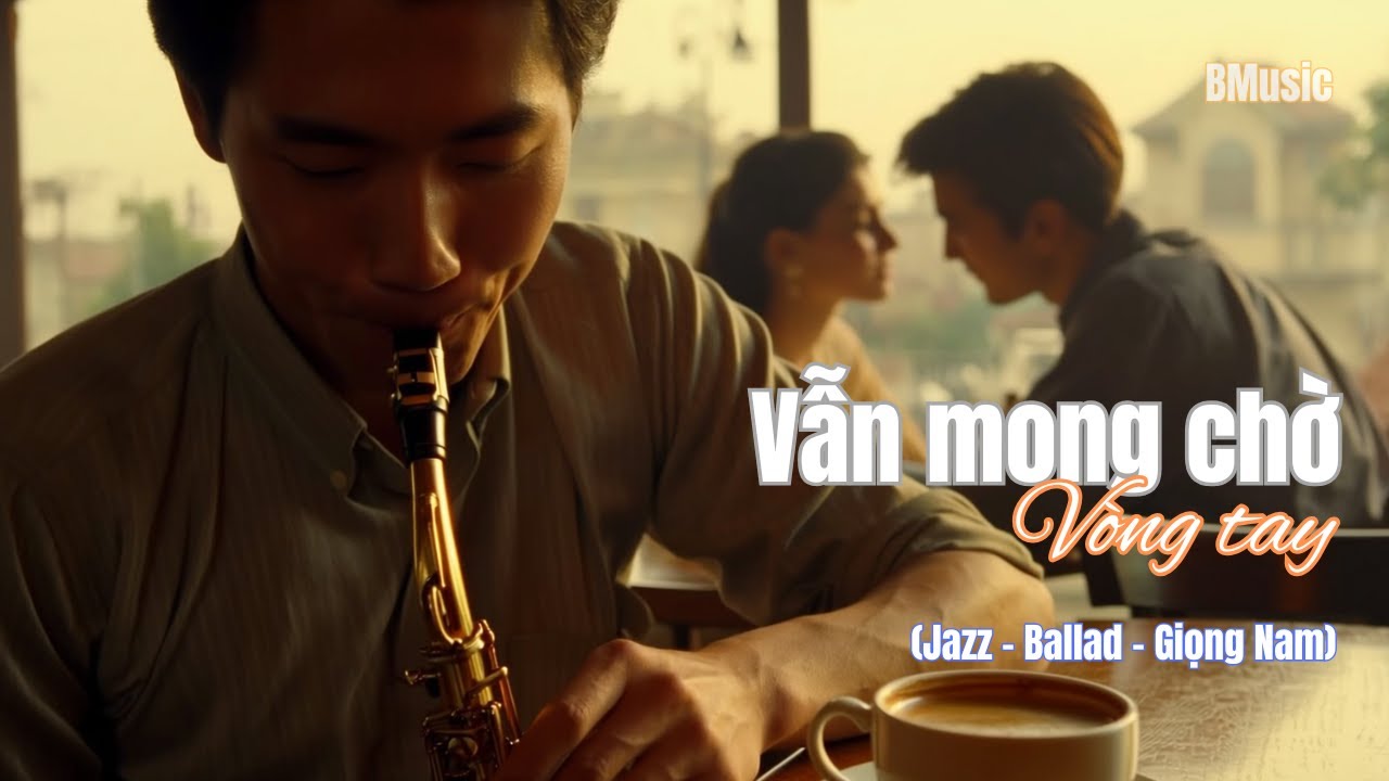 Vẫn mong chờ vòng tay (Jazz Ballad - Giọng Nam)- BMusic (AI)