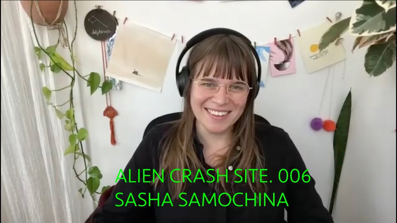 Alien Crash Site. Episode 006. Sasha Samochina