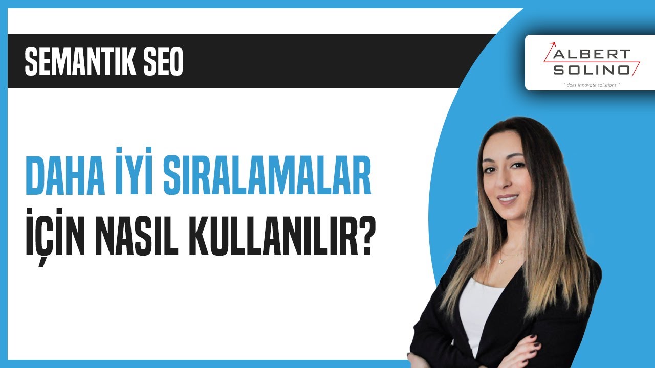 Semantik SEO: Daha İyi Sıralamalar için Nasıl Kullanılır?