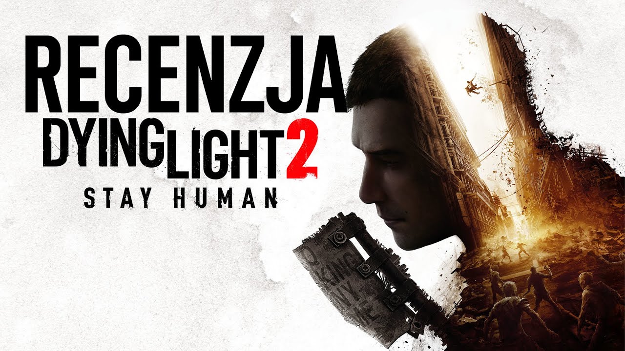 Dying Light 2 &ndash; recenzja gry. Stay Human