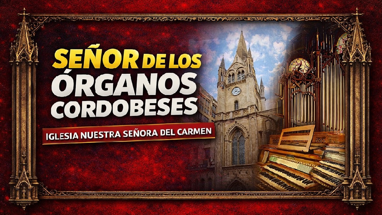 El “Señor de los órganos Cordobeses”: Iglesia Nuestra Señora del Carmen.