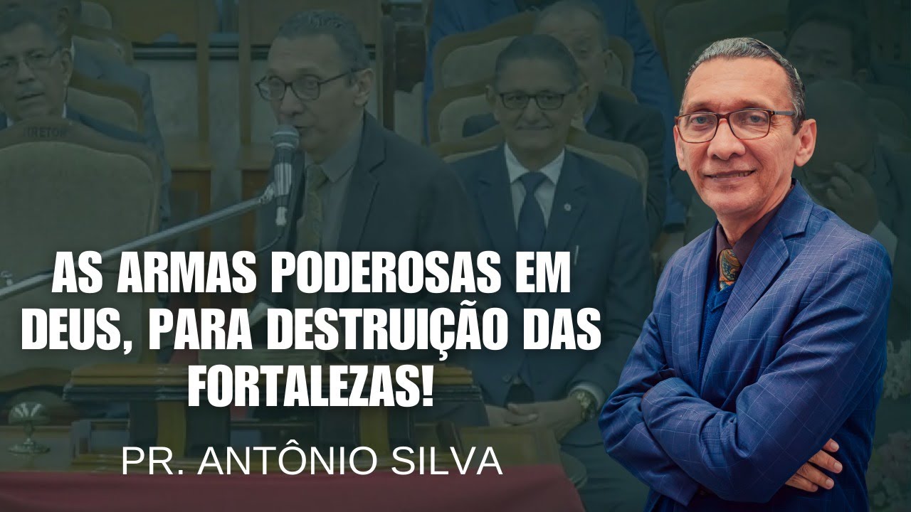 As armas poderosas de Deus - Pr. Antonio Silva