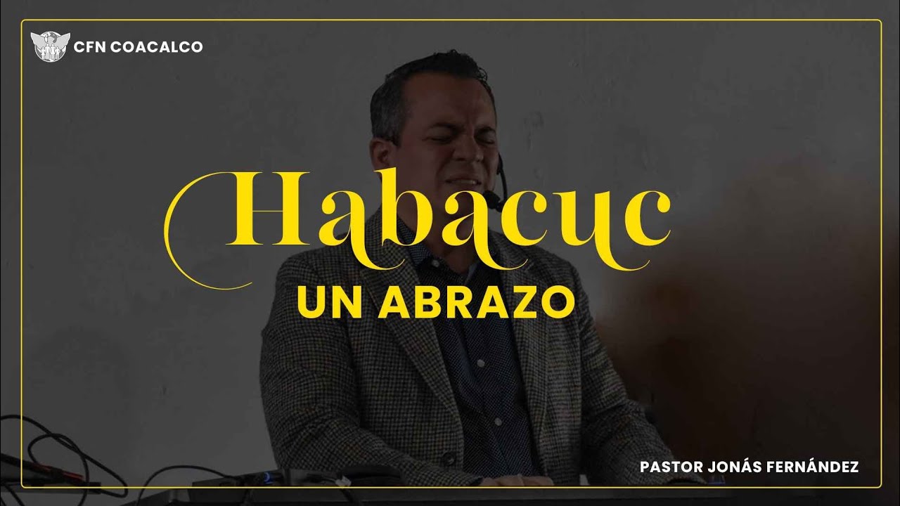 Habacuc: Un abrazo | Pastor: Jonás Fernández