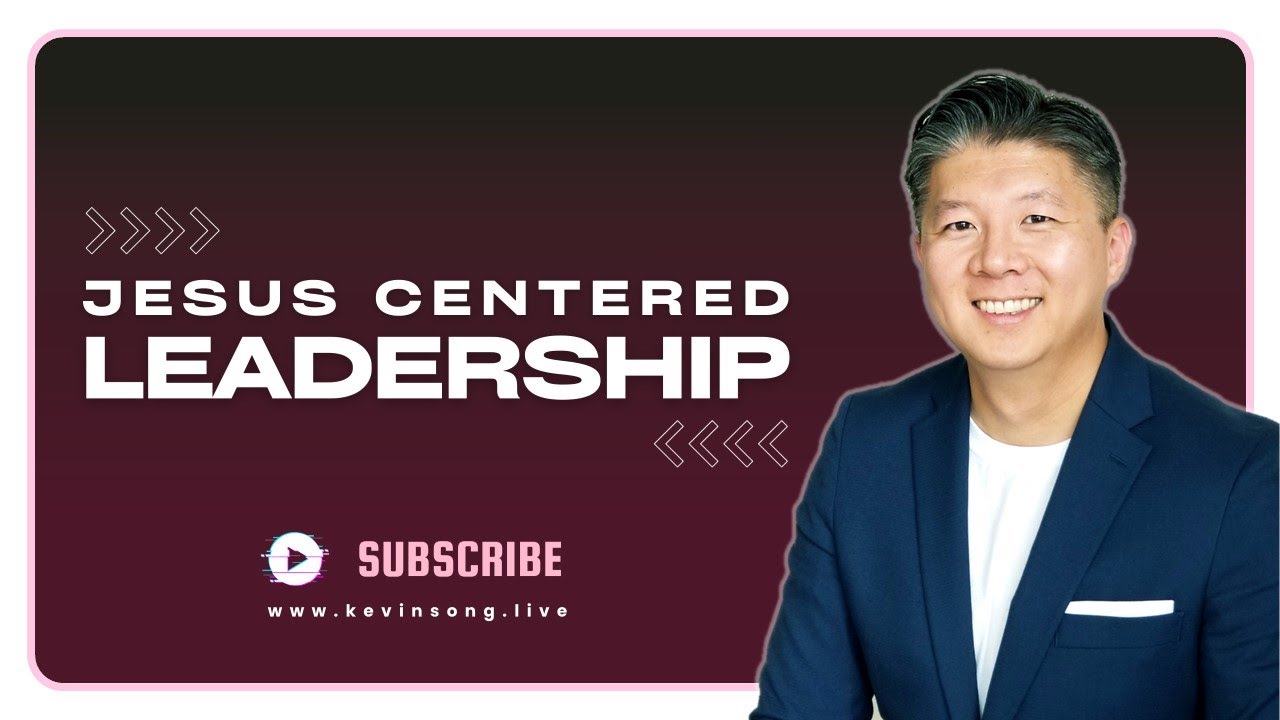 Transform Your World w/ Jesus Centered Leadership [Part 2] | Kevin Song