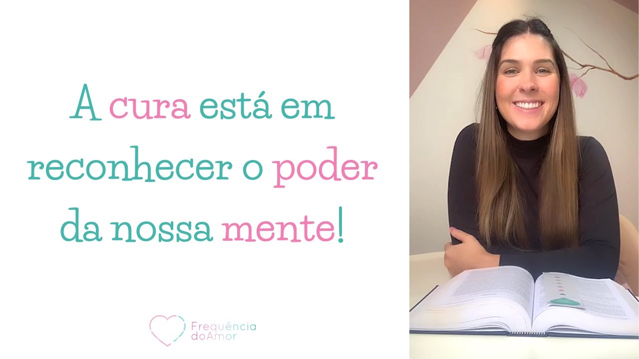 A cura está em reconhecer o poder da nossa mente | Um Curso em Milagres (UCEM) | Frequência do Amor