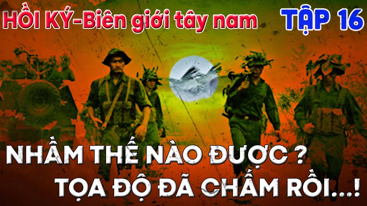 BGTN#16: BỎ M.Ẹ RỒI... C&Oacute; KHI NHẦM ? I HỒI K&Yacute; BI&Ecirc;N GIỚI T&Acirc;Y NAM I CHIẾN TRƯỜNG K (284)