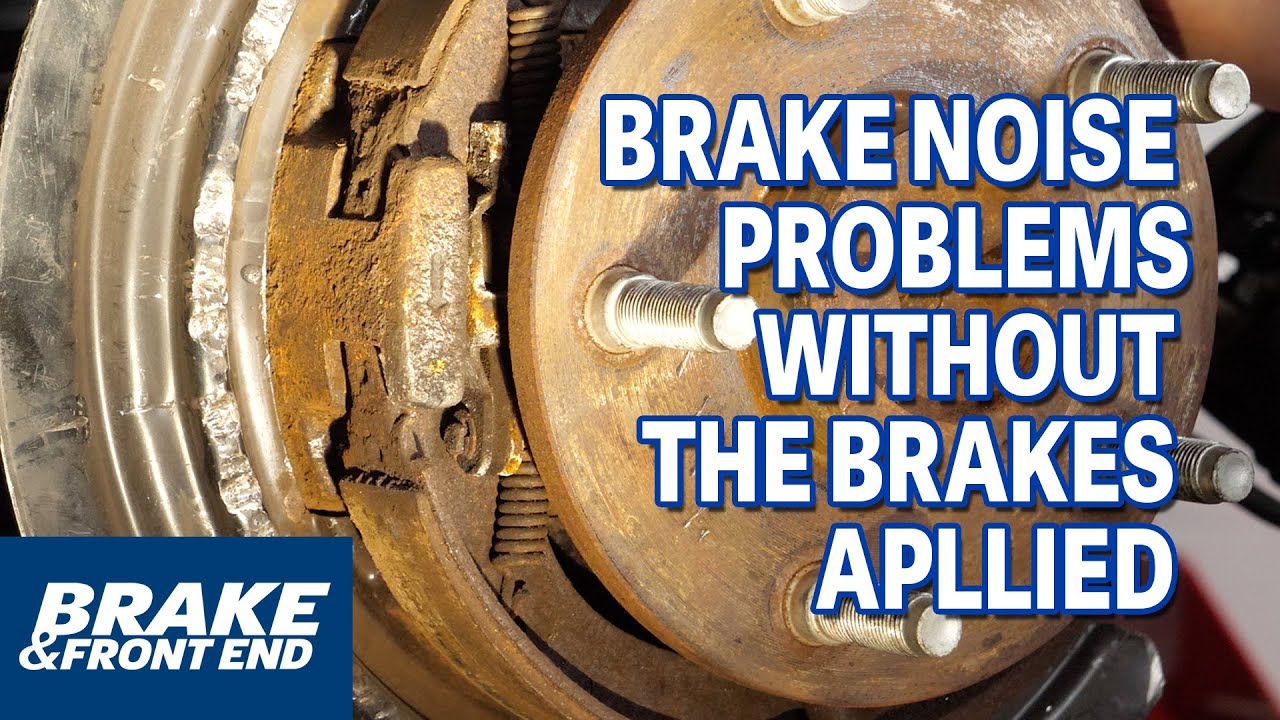 Brake Noise Problems Without The Brakes Applied