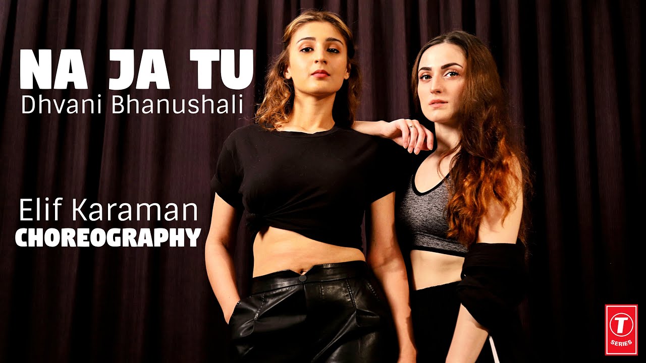Dance on: Na Ja Tu | Elif Karaman ft. Dhvani Bhanushali | Kunal Thakur | T-Series | +Bloopers