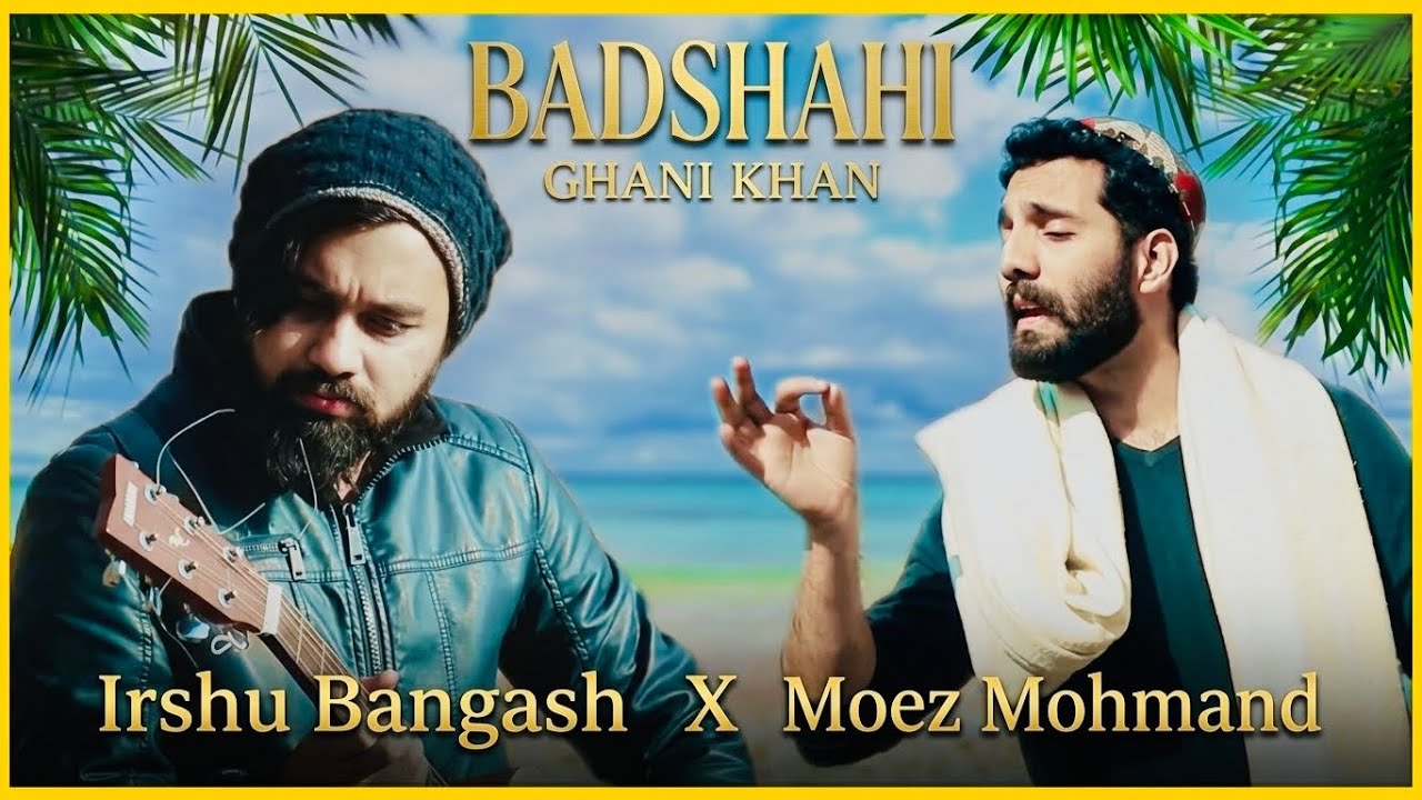 Ghani Khan Badshahi - Irshu Bangash x Moez Mohmand | Pashto new songs 2026 - Pashto songs