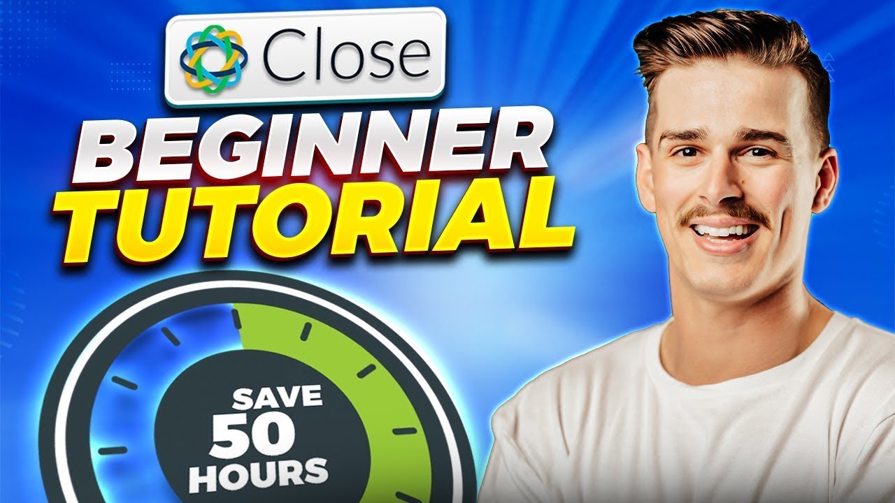 Close CRM Tutorial (Updated for 2024) | Beginner's Guide