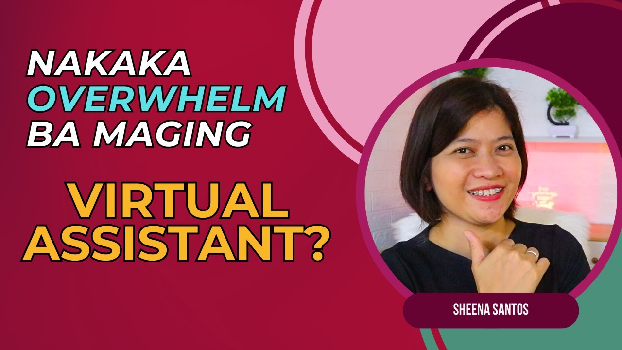 MAS NAKAKAOVERHELM BA MAGING VIRTUAL ASSISTANT?