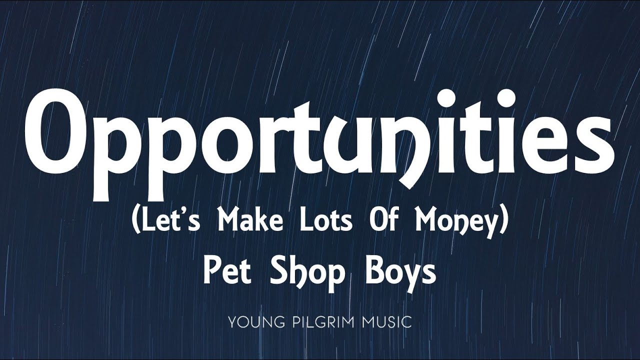 Pet Shop Boys - Opportunities (Let's Make Lots Of Money) [Lyrics]