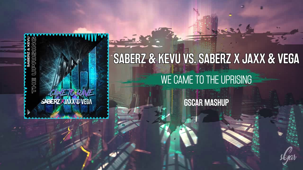 SaberZ & KEVU vs. SaberZ x Jaxx & Vega - We Came To The Uprising (Gscar Mashup)