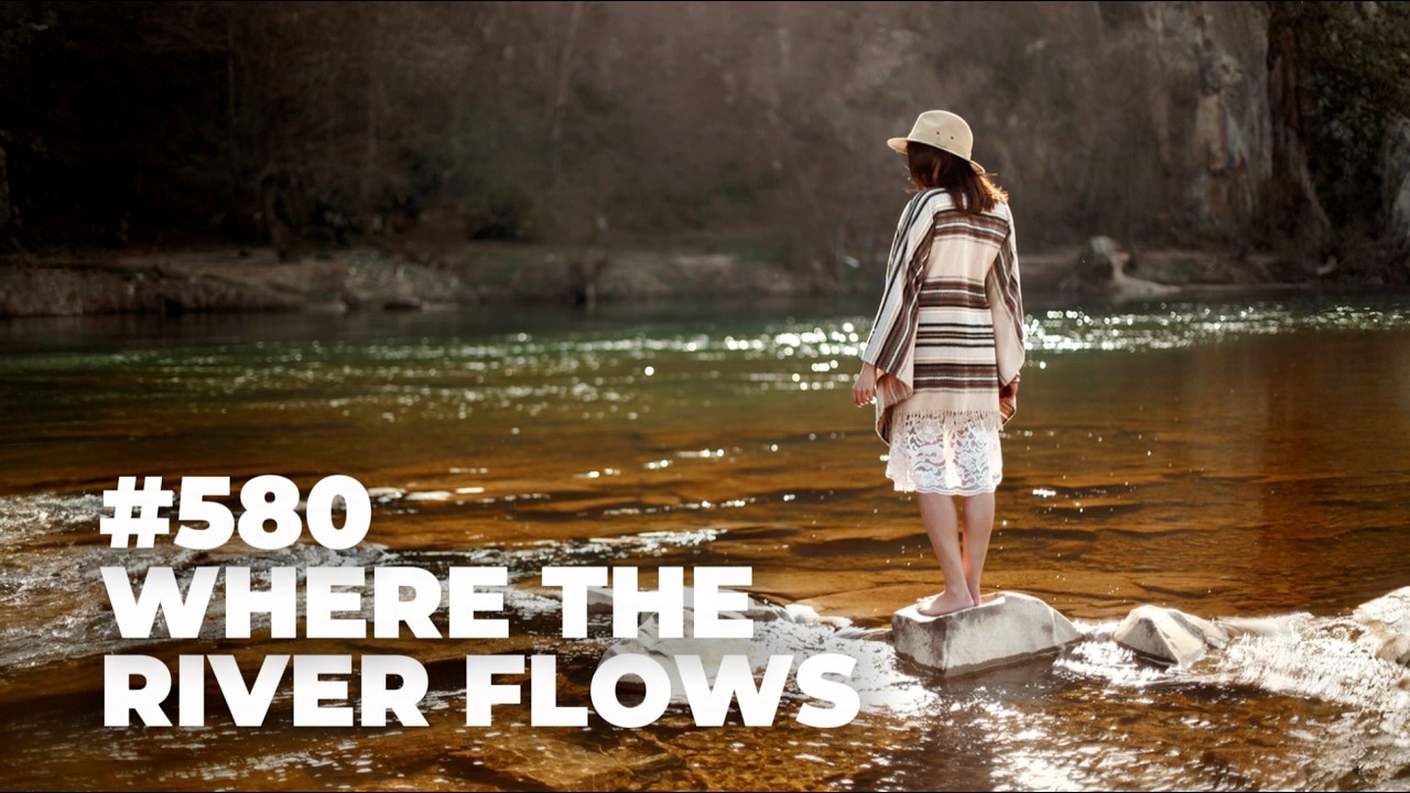 #580 - Where the River Flows