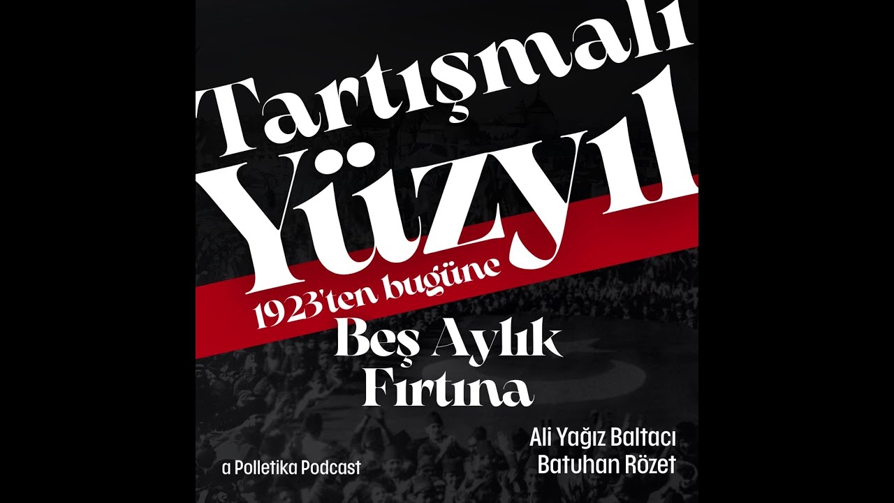 Beş Aylık Fırtına (7 Haziran - 1 Kasım) | Tartışmalı Yüzyıl #18 | Ali Yağız Baltacı ve Batuhan Rözet