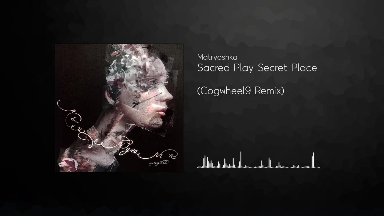 Matryoshka - Sacred Play Secret Place (Cogwheel9 ver.)