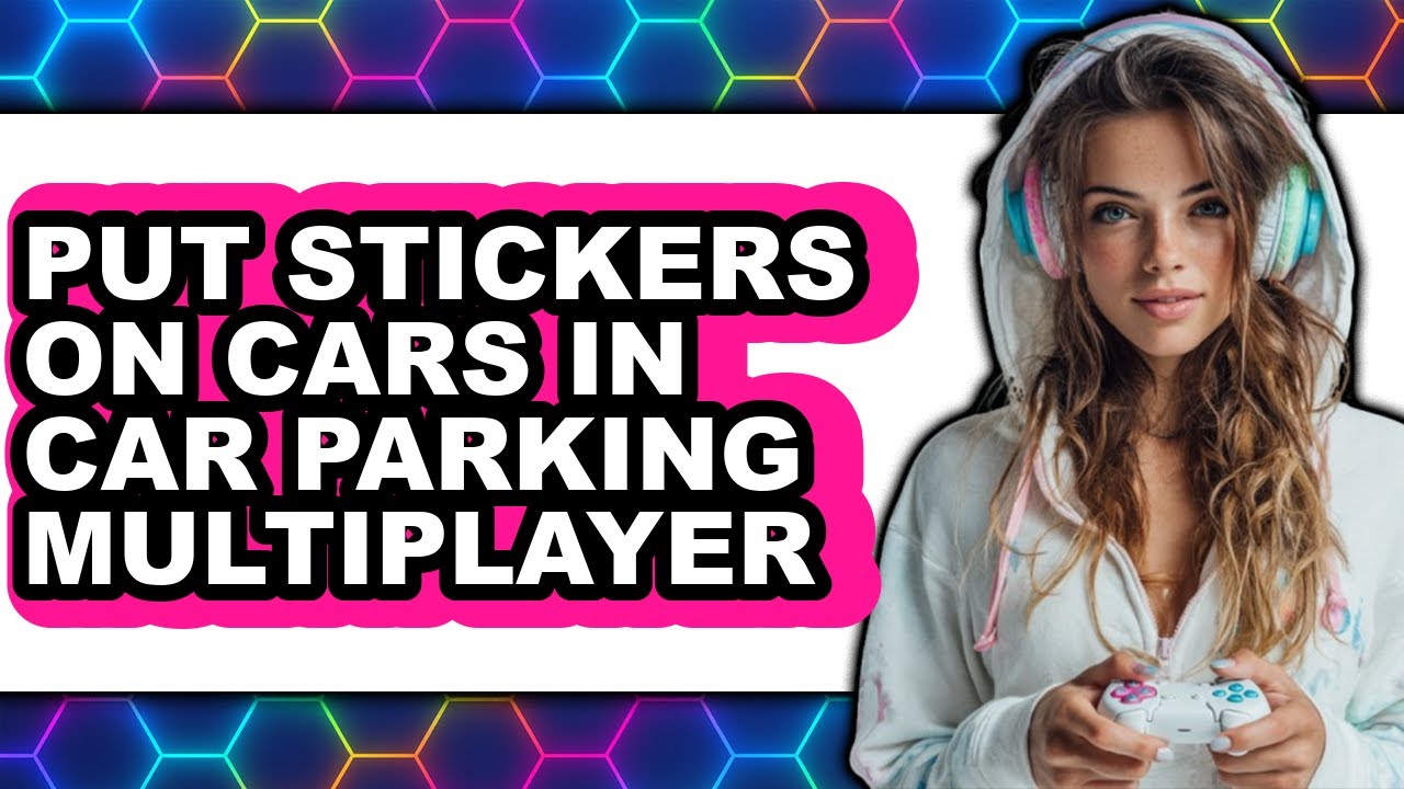 How to Put Stickers on Cars in Car Parking Multiplayer - Easy Guide