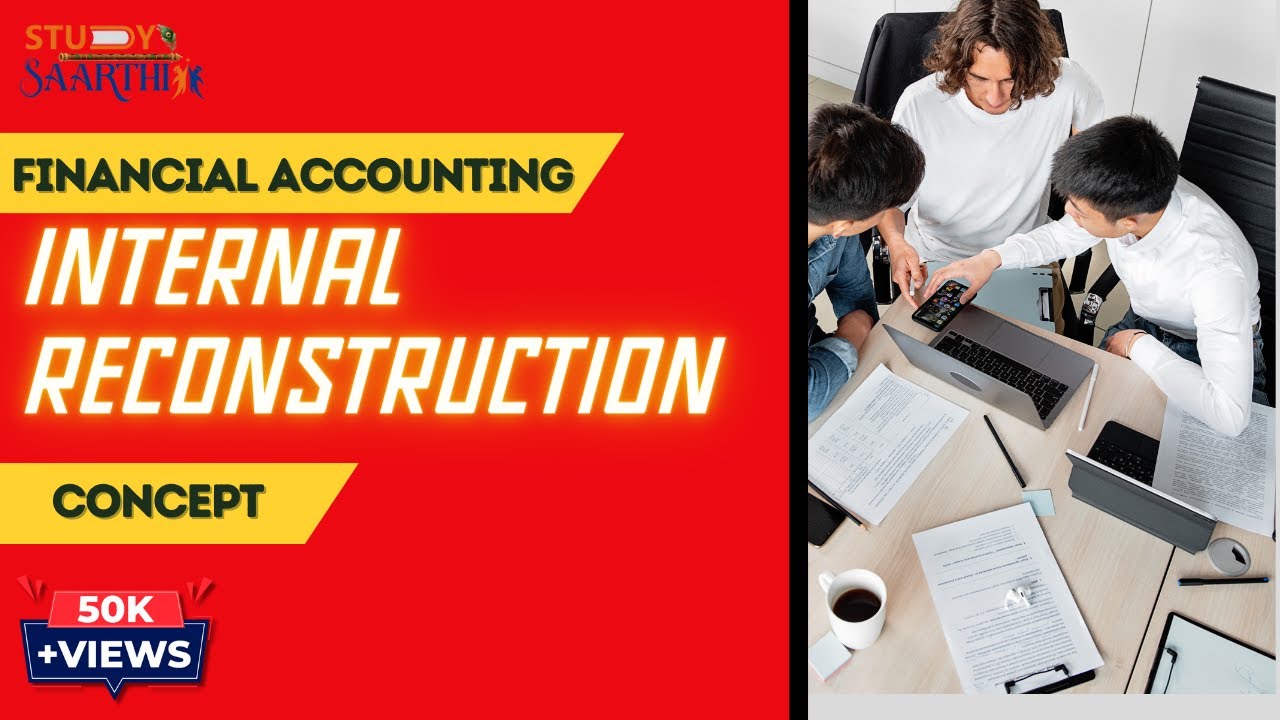 Internal Reconstruction | Concept | Financial Accounts