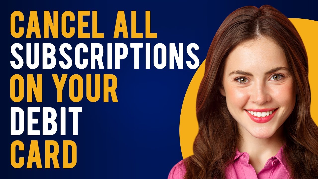 How To Cancel All Subscriptions On Your Debit Card (Find and Cancel Unwanted Subscriptions)