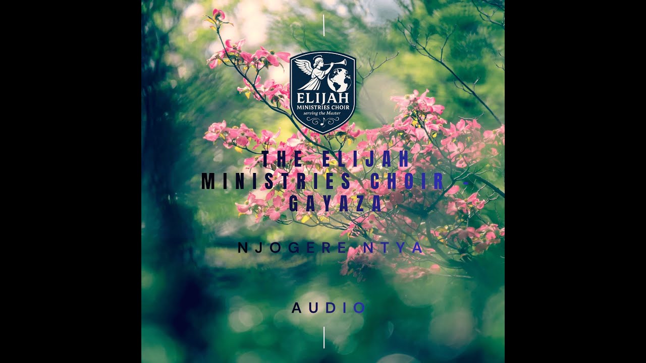 Njogere Ntya by Elijah Ministries Choir - Gayaza