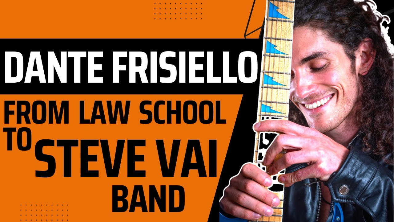 From LAW SCHOOL to STEVE VAI BAND - A DREAM COME TRUE with DANTE FRISIELLO