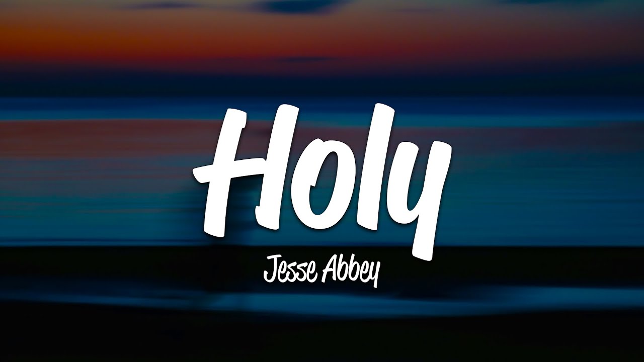 Jesse Abbey - Holy (Lyrics)