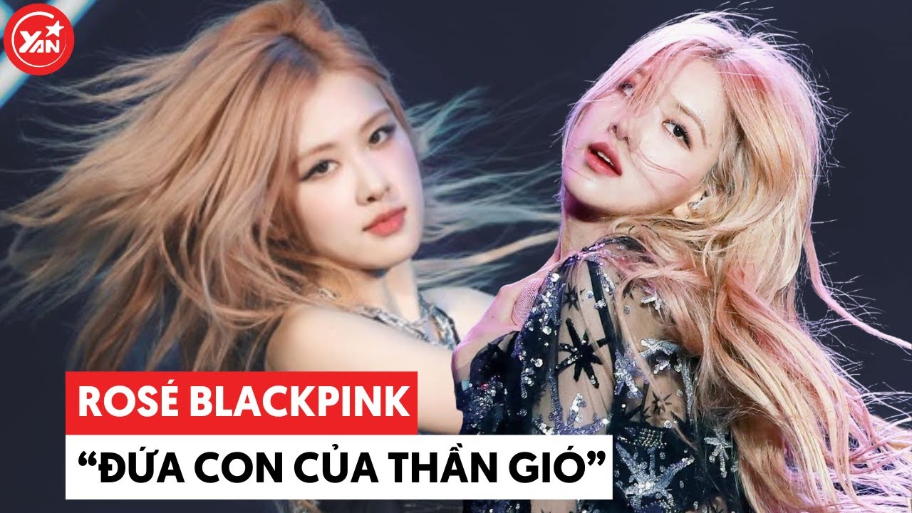Rosé BLACKPINK được mệnh danh là 