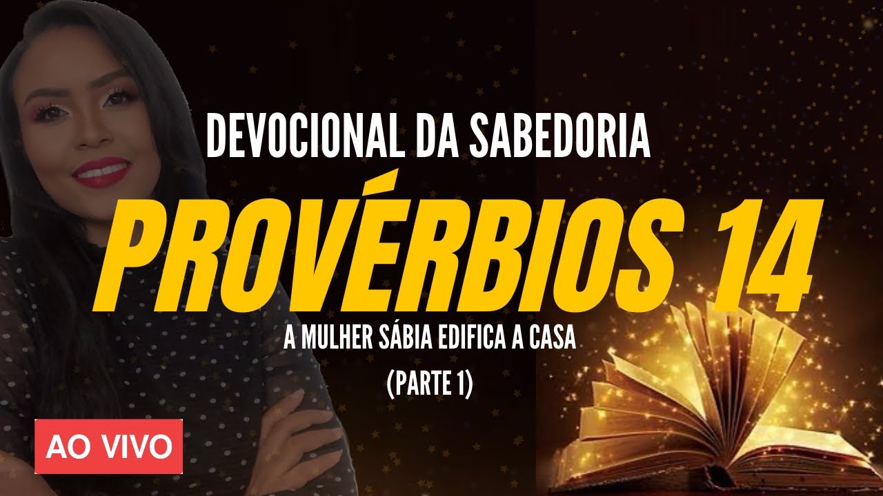 A MULHER SÁBIA EDIFICA SUA CASA - PROVÉRBIOS 14- DEVOCIONAL DA SABEDORIA - PASTORA DANIELLE LOPES