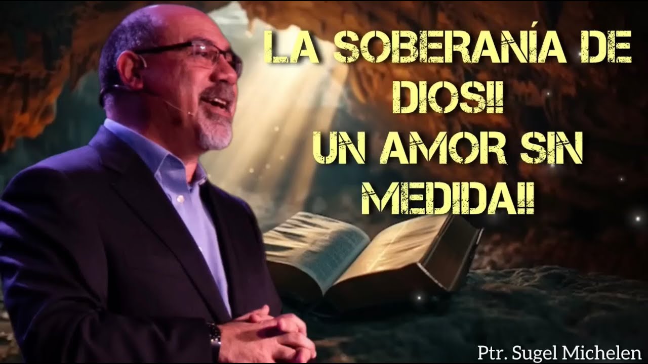 Sugel Michelen /LA SOBERANÍA DE DIOS!! UN AMOR SIN MEDIDA!! (RE-SUBIDA)