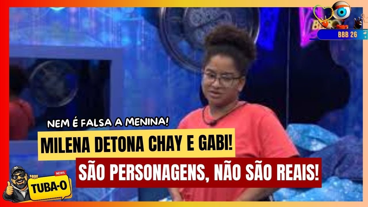 BB 26 - MILENA MOSTRANDO SUA VERDADEIRA FACE DETONA CHAY!