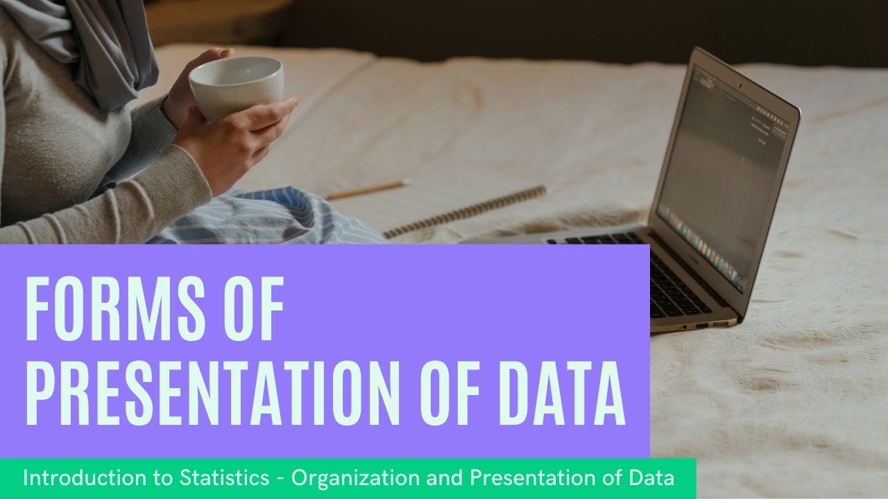 Statistics - Organization & Presentation of Data - Forms of Presentation of Data