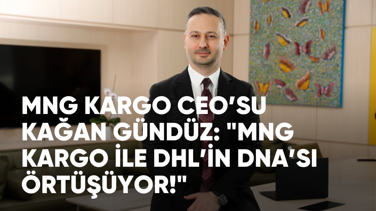 Kağan Gündüz: MNG Kargo ile DHL’in DNA’sı örtüşüyor! | #eticaret #ecommerce #mngkargo