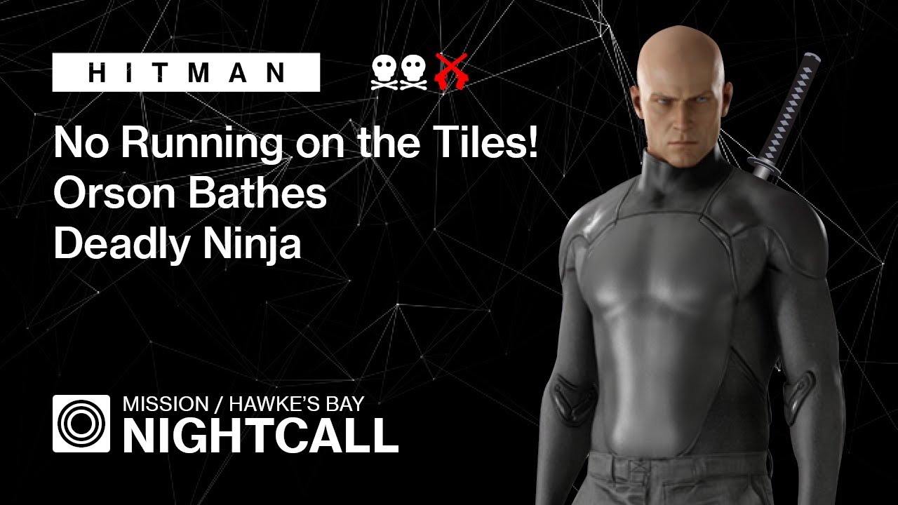HITMAN | Hawke's Bay | Nightcall &mdash; Deadly Ninja, No Running on the Tiles! & Orson Bathes