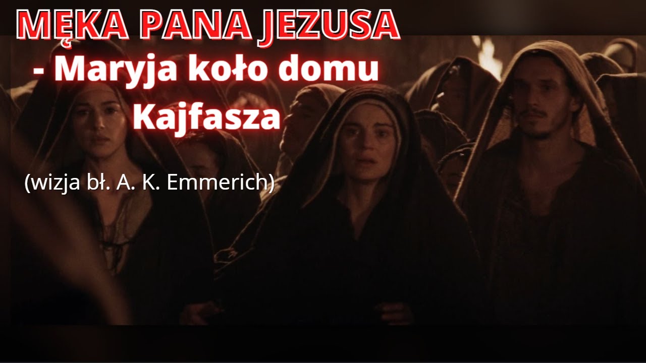 MĘKA PANA JEZUSA - Maryja koło domu Kajfasza (wizja bł. A. K. Emmerich)