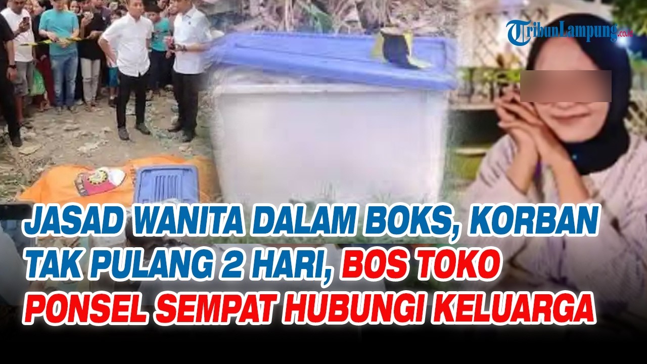 Jasad Wanita Dalam Boks, Korban Tak Pulang 2 Hari, Bos Toko Ponsel Sempat Hubungi Keluarga