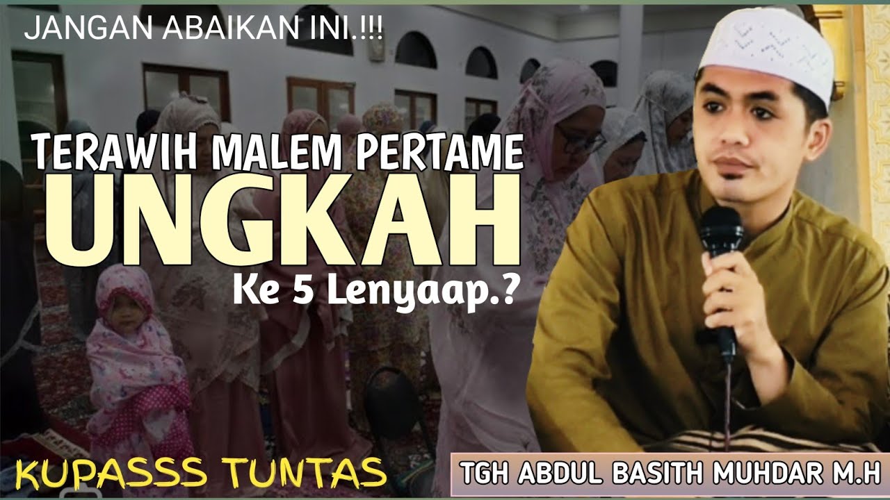 Ungkah Terawih Pertama | TUAN GURU ABDUL BASITH MUHDAR (TGG) CERAMAH LOMBOK SASAK TERBARU
