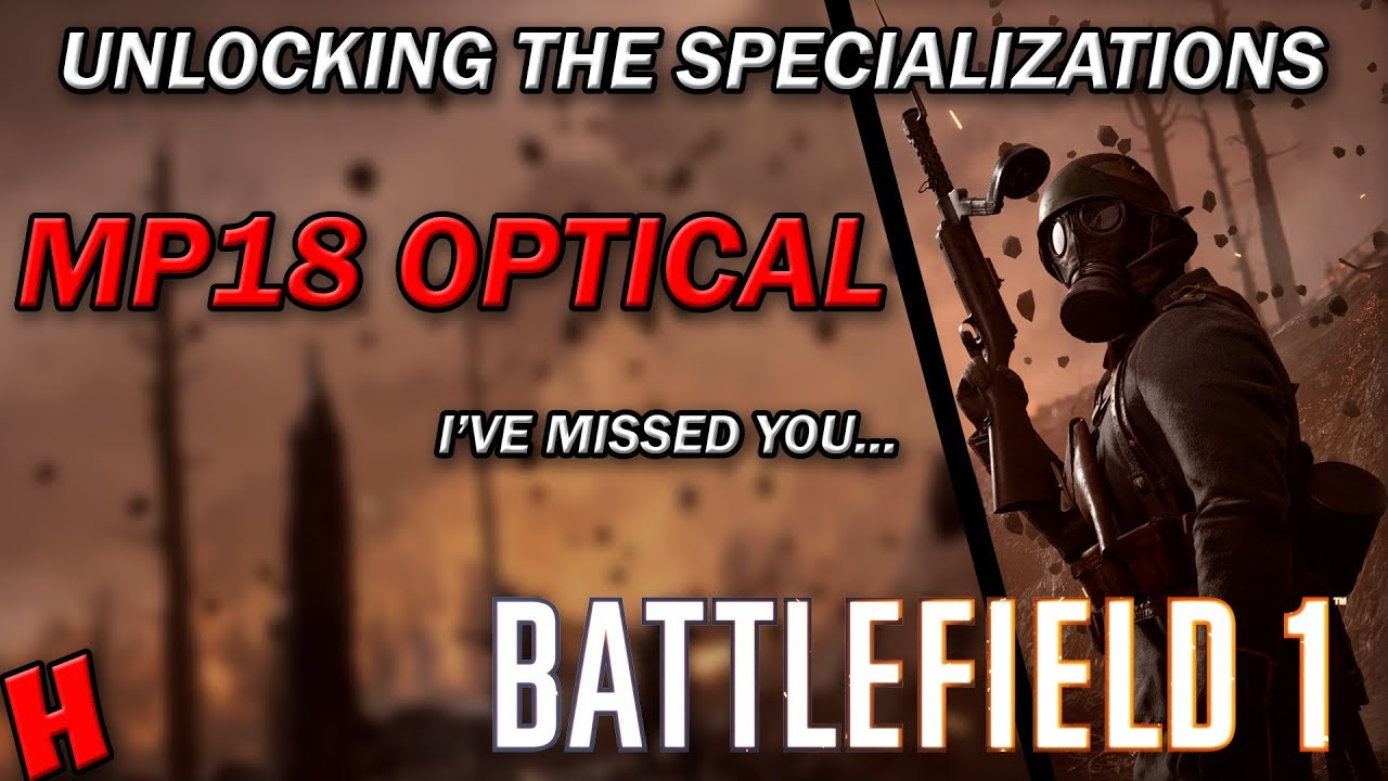 UNLOCKING THE SPECIALIZATIONS - Battlefield 1 | BF1 MP18 Optical Assault PC Multiplayer Gameplay